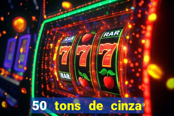 50 tons de cinza online dublado